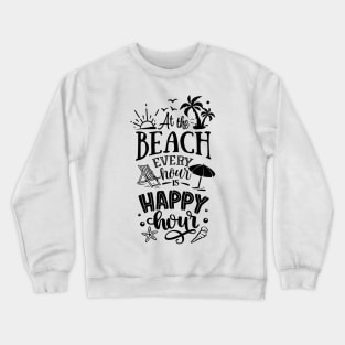 At the beach every hour is a happy hour Crewneck Sweatshirt